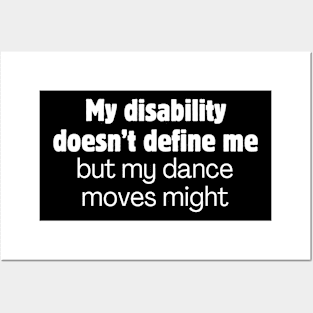 My disability doesn't define me but my dance moves might Posters and Art